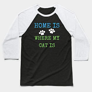 Home is where my cat is Baseball T-Shirt